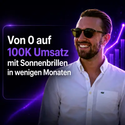 Titelbild der Fallstudie: «Von 0 auf 100K Umsatz mit Sonnenbrillen in wenigen Monaten»